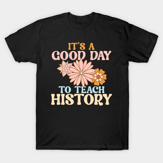 It's A Good Day To Teach History T-Shirt by DigitalNerd